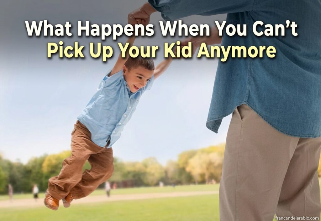 What Happens When You Can’t Pick Up Your Kid Anymore Pick Up Your Kid